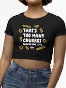 Too Many Churros? Funny Food Lover Quote Design Women's Crop Tee