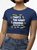 Too Many Churros? Funny Food Lover Quote Design Women's Crop Tee