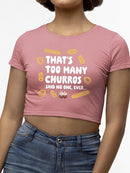 Too Many Churros? Funny Food Lover Quote Design Women's Crop Tee