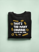 Too Many Churros? Funny Food Lover Quote Design Men's Sweatshirt