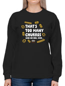 Too Many Churros? Funny Food Lover Quote Design Women's Sweatshirt
