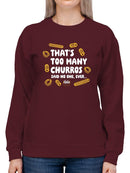 Too Many Churros? Funny Food Lover Quote Design Women's Sweatshirt