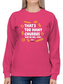 Too Many Churros? Funny Food Lover Quote Design Women's Sweatshirt