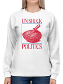 Un-Shuck Politics Graphic Art Women's Sweatshirt
