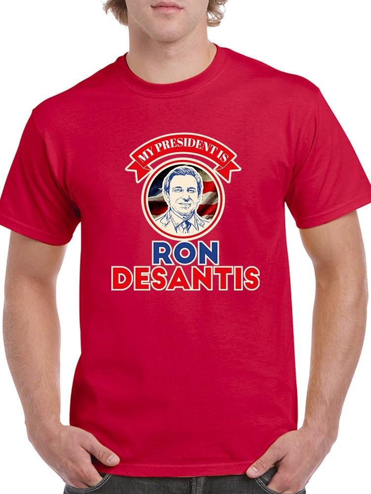My President Is Ron Desantis T-shirt -SmartPrintsInk Designs