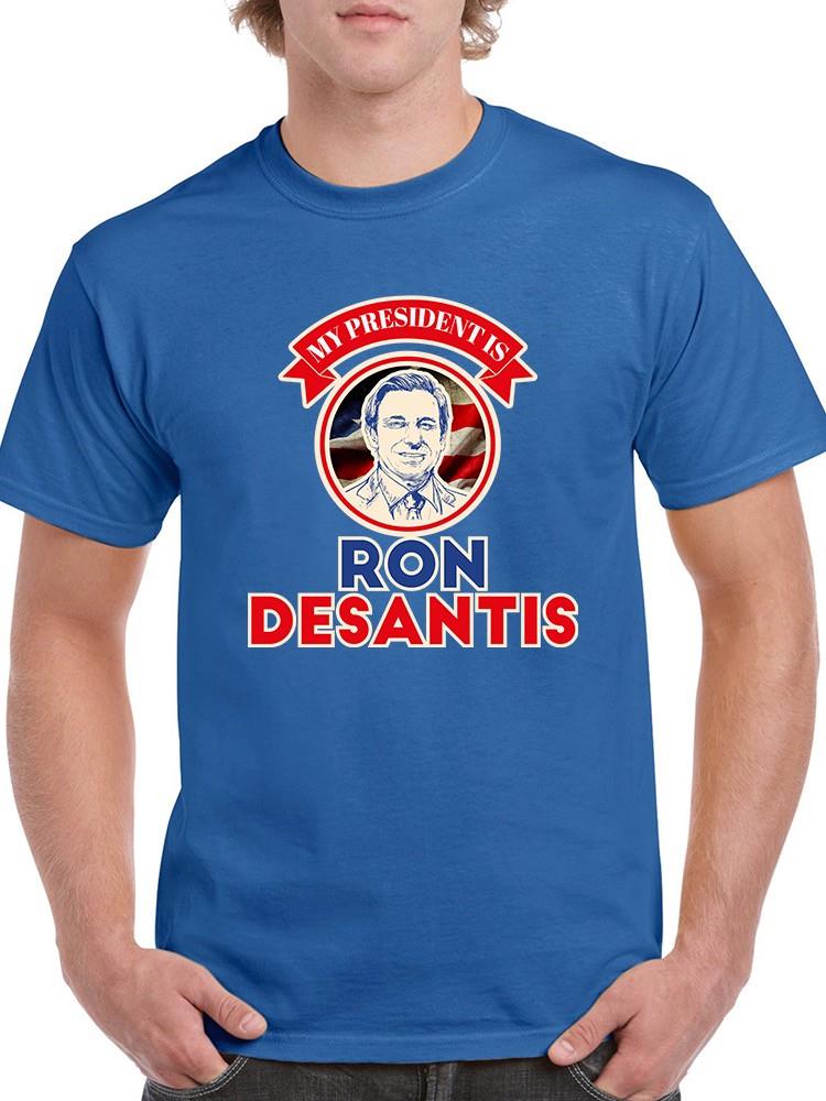 My President Is Ron Desantis T-shirt -SmartPrintsInk Designs