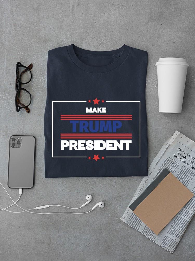Make Trump President T-shirt -SmartPrintsInk Designs