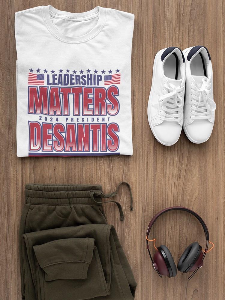 Leadership Matters Desantis  T-shirt -SmartPrintsInk Designs