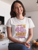 I'm Not 40, I'm 39.95 T-shirt -Custom Designs