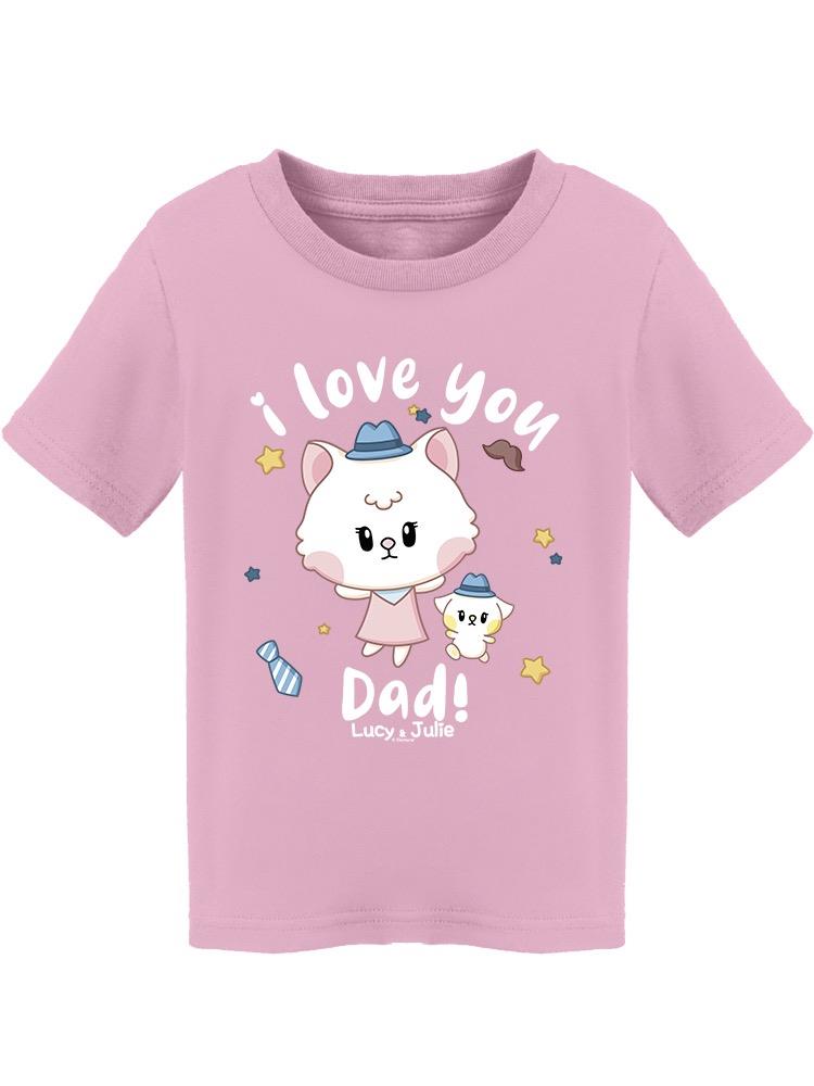 Lucy And Julie Love You Dad! Tee Toddler's -Electural Designs