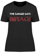 The Savage Says Impeach Women's T-shirt