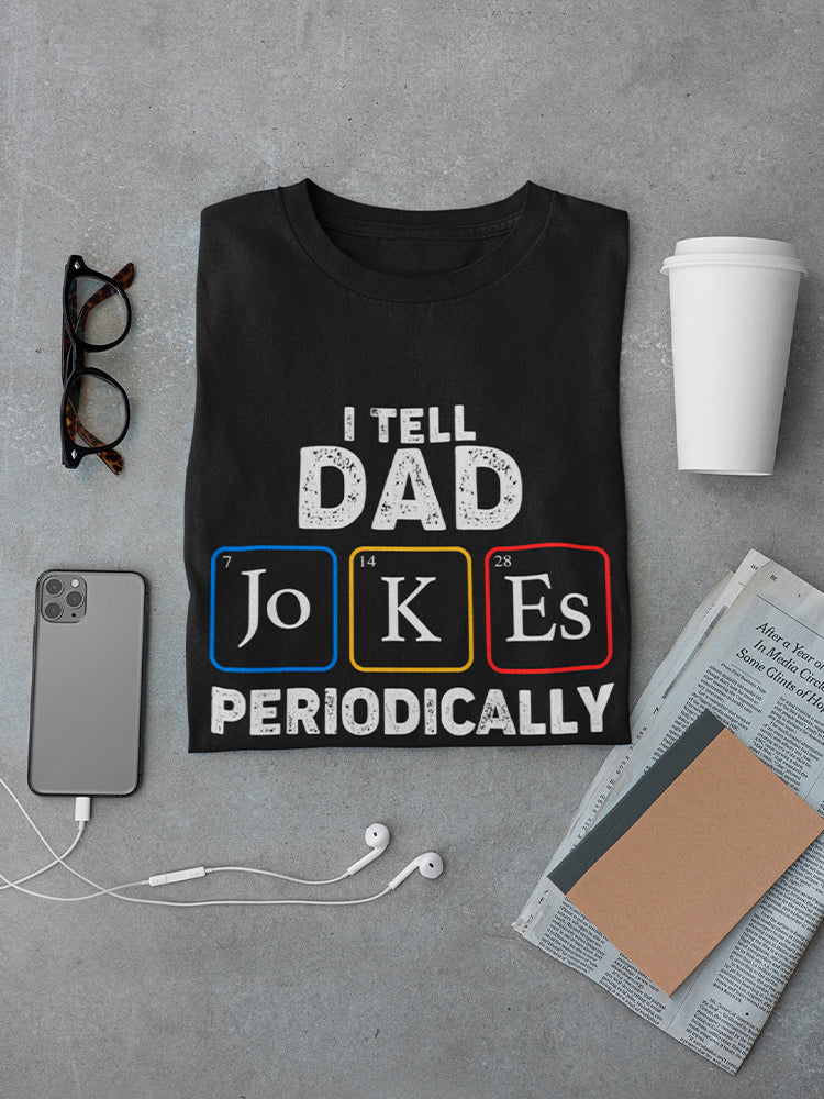 I Tell Dad Jokes Periodically Men's T-shirt