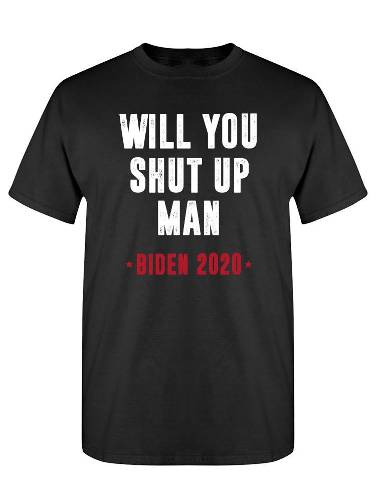 Will You Shut Up Man Men's T-shirt