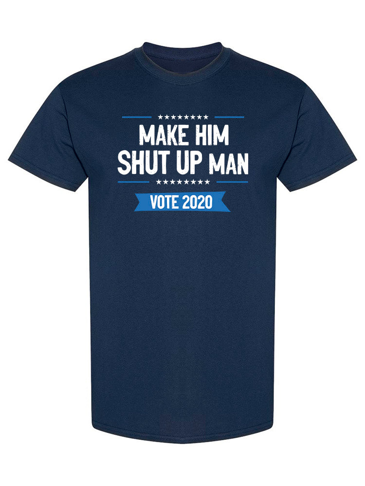Make Him Shut Up Man Men's T-shirt