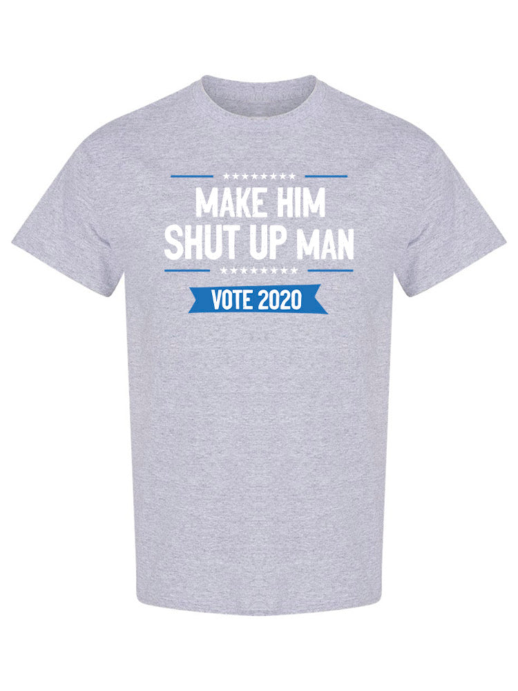 Make Him Shut Up Man Men's T-shirt