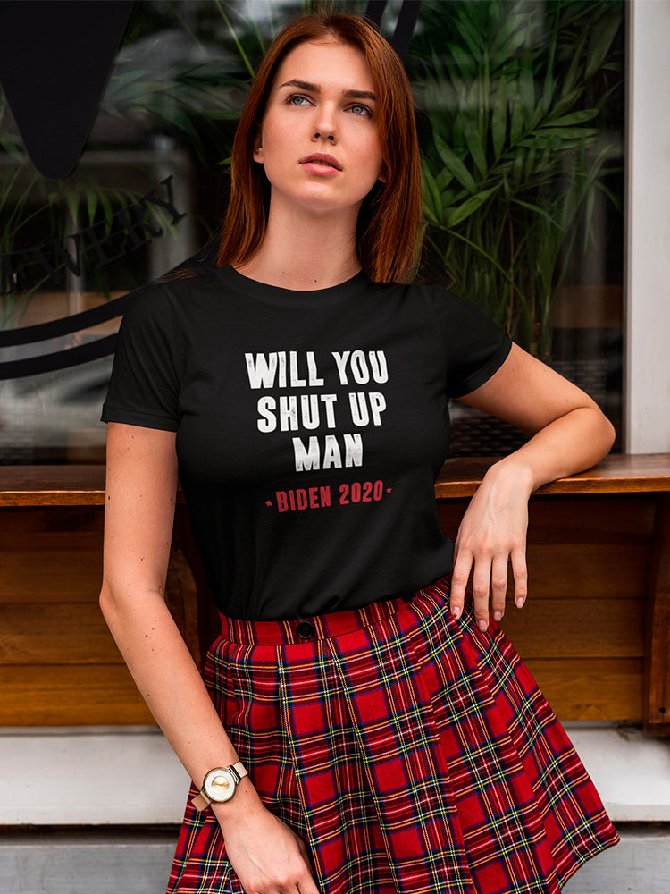 Will You Shut Up Man Biden Women's Shaped T-shirt