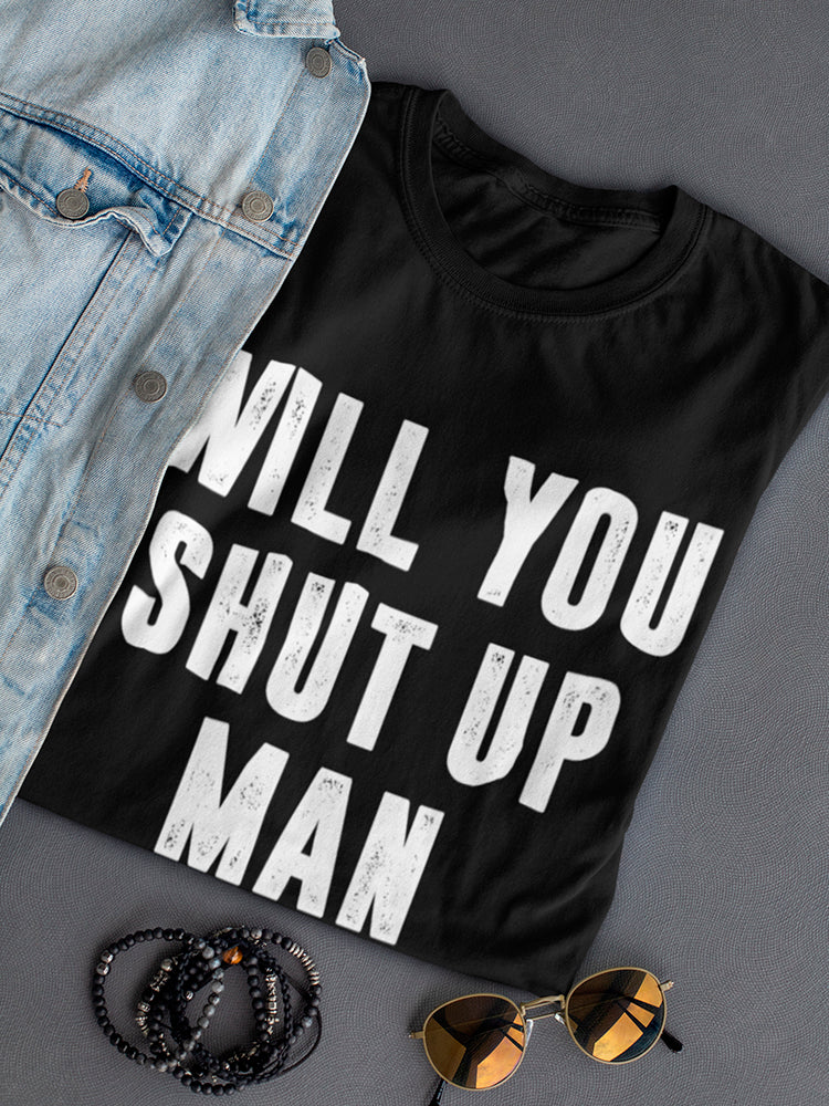 Will You Shut Up Man Biden Women's Shaped T-shirt
