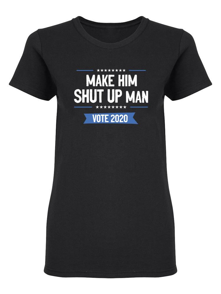 Make Him Shut Up Man Vote 2020 Women's Shaped T-shirt