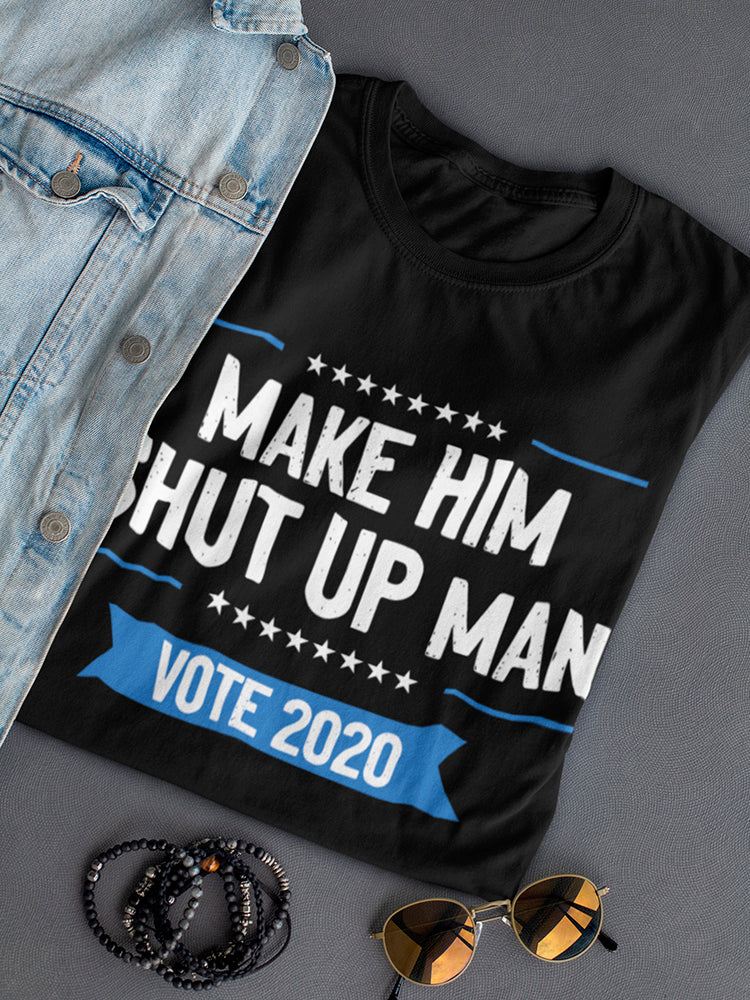 Make Him Shut Up Man Vote 2020 Women's Shaped T-shirt