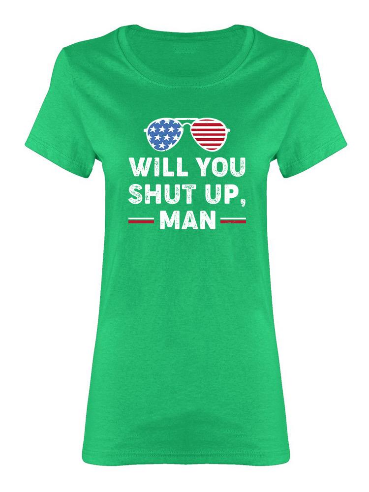 Will You Shut Up, Man Graphic Women's Shaped T-shirt