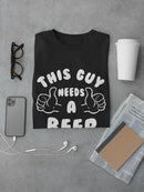 This Guy Needs A Beer Men's T-shirt