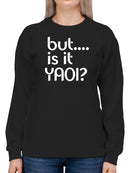 But... Is It Yaoi? Sweatshirt Women's -GoatDeals Designs