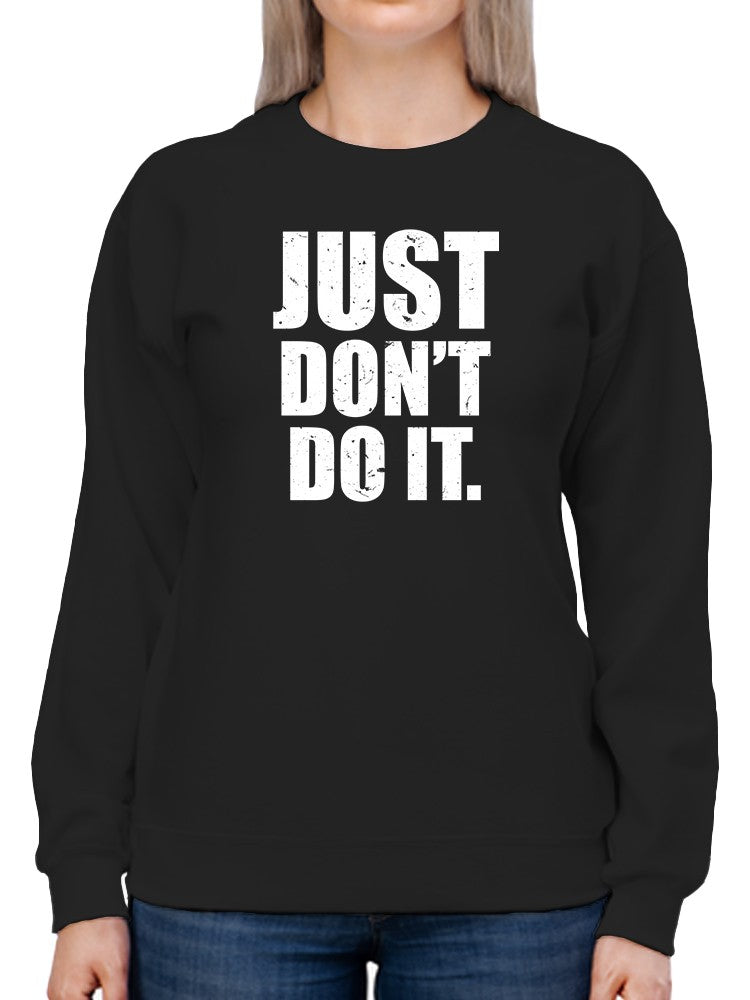 Unmotivational Quote Don't Do It Sweatshirt Women's -GoatDeals Designs