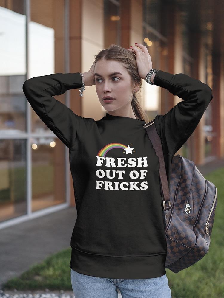 Just Fresh Out Of Fricks Sweatshirt Women's -GoatDeals Designs