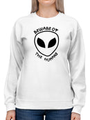 Beware Of The Humans Design Sweatshirt Women's -GoatDeals Designs