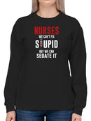 Nurses Can't Fix Stupid Sweatshirt Women's -GoatDeals Designs