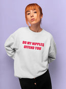 Do My N****** Offend You? Women's Sweatshirt