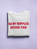Do My N****** Offend You? Women's Sweatshirt