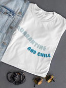 Quarantine And Chill! Women's T-shirt