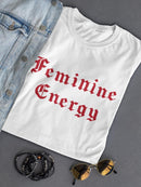 Feminine Energy. Women's T-shirt