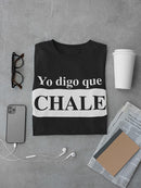 Yo Digo Que Chale Tee Men's -SmartPrintsInk Designs