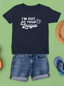 Out Of Your League T-shirt -SmartPrintsInk Designs