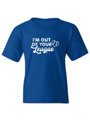 Out Of Your League T-shirt -SmartPrintsInk Designs