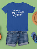 Out Of Your League T-shirt -SmartPrintsInk Designs