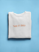 Take It Easy Quote Sweatshirt -SmartPrintsInk Designs