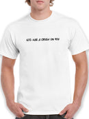 God Has A Crush On You T-shirt -SmartPrintsInk Designs