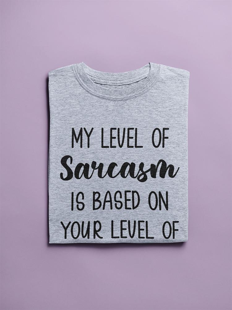 Funny Sarcasm Quote T-shirt -SmartPrintsInk Designs