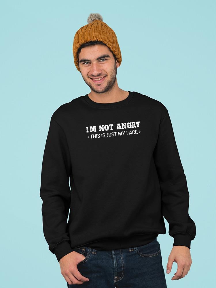 Not Angry, This Is Just My Face Sweatshirt -SmartPrintsInk Designs