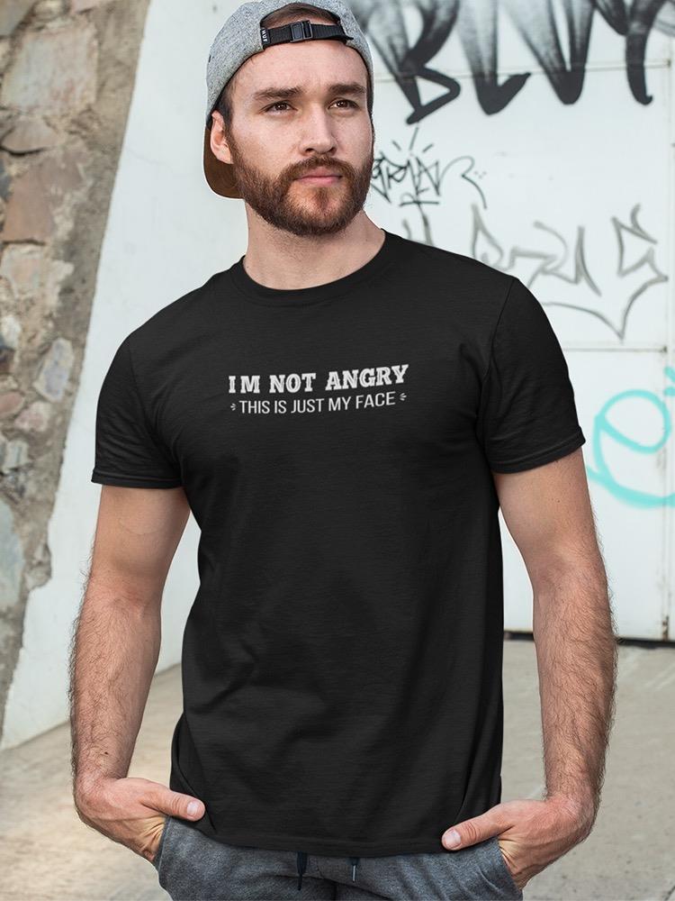 Not Angry, This Is Just My Face T-shirt -SmartPrintsInk Designs
