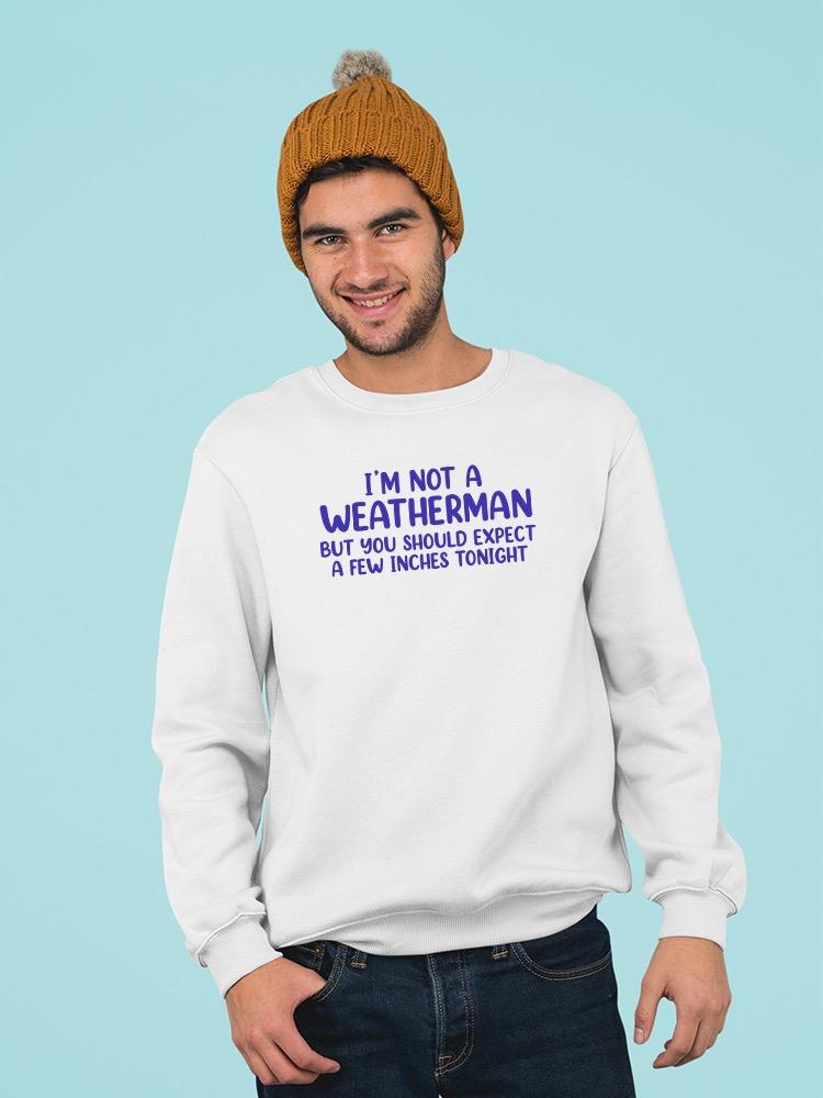 Not A Weatherman Sweatshirt -SmartPrintsInk Designs