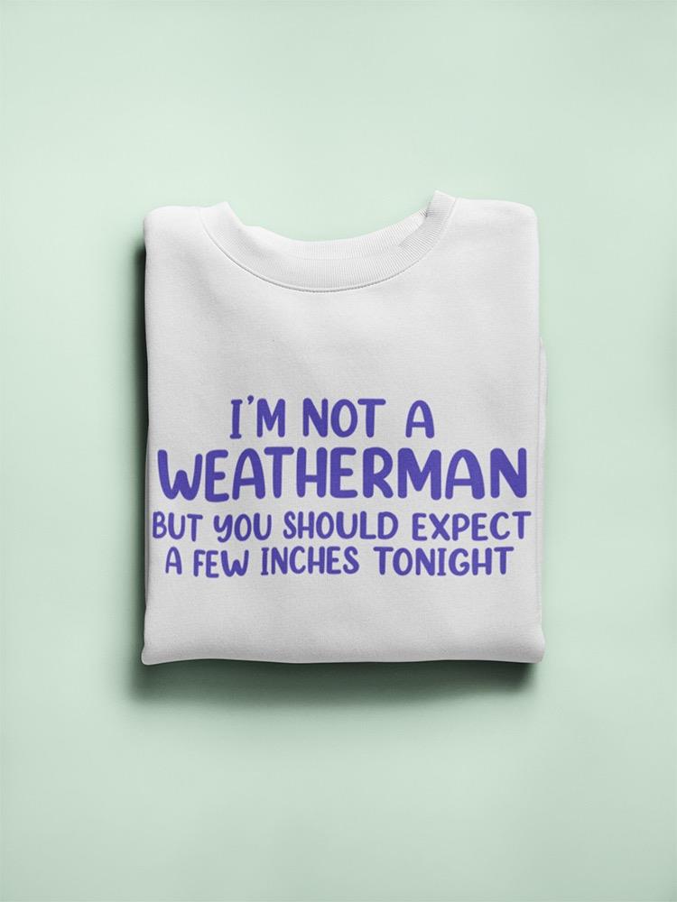 Not A Weatherman Sweatshirt -SmartPrintsInk Designs