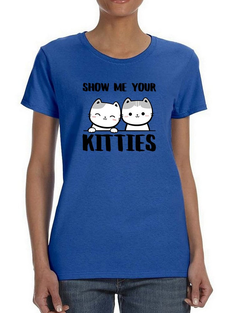 Show Me Your Kitties T-shirt -SmartPrintsInk Designs