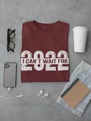 Can't Wait For 2022 T-shirt -SmartPrintsInk Designs