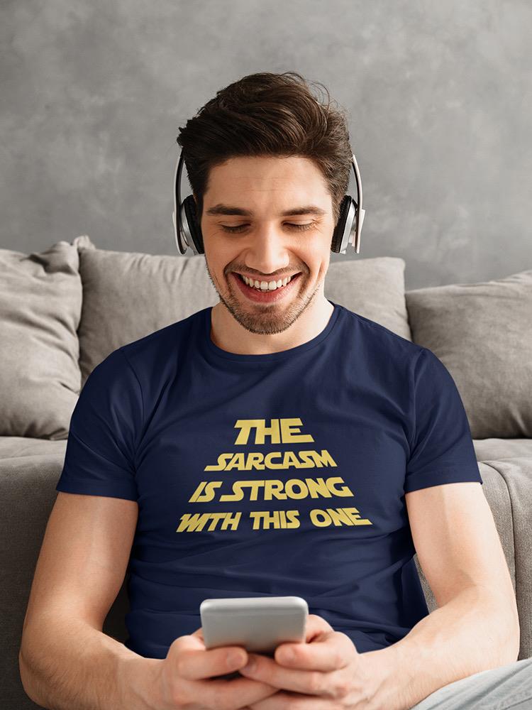 The Sarcasm Is Strong T-shirt -SmartPrintsInk Designs