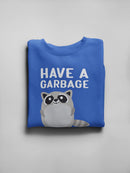 Have A Garbage Day Sweatshirt -SmartPrintsInk Designs