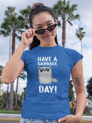 Have A Garbage Day T-shirt -SmartPrintsInk Designs